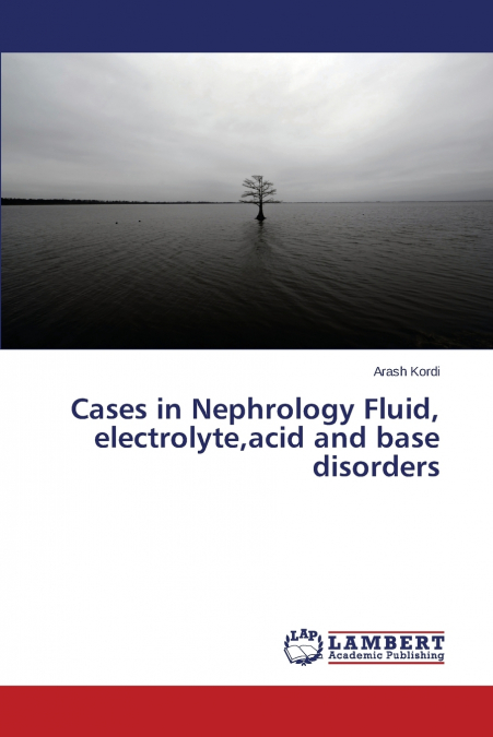 Cases in Nephrology Fluid, electrolyte,acid and base disorders