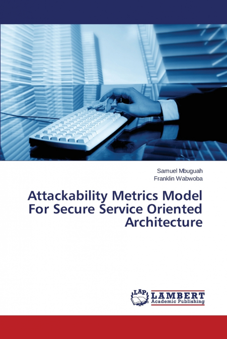Attackability Metrics Model For Secure Service Oriented Architecture