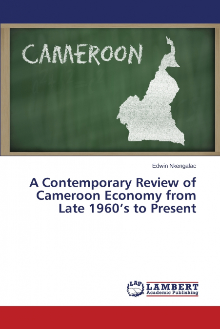 A Contemporary Review of Cameroon Economy from Late 1960’s to Present