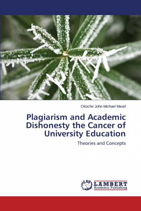 Plagiarism and Academic Dishonesty the Cancer of University Education