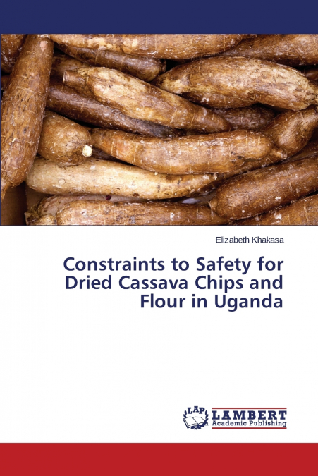 Constraints to Safety for Dried Cassava Chips and Flour in Uganda