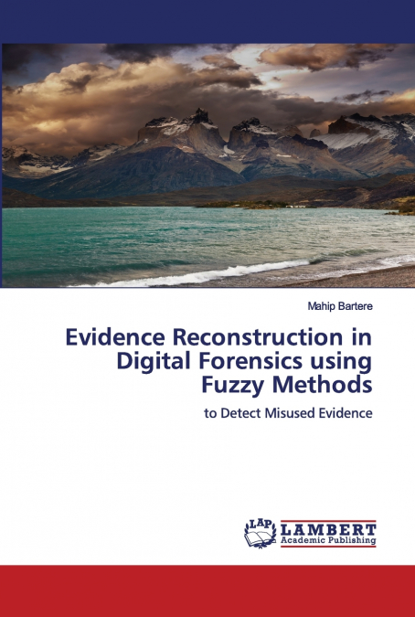 Evidence Reconstruction in Digital Forensics using Fuzzy Methods