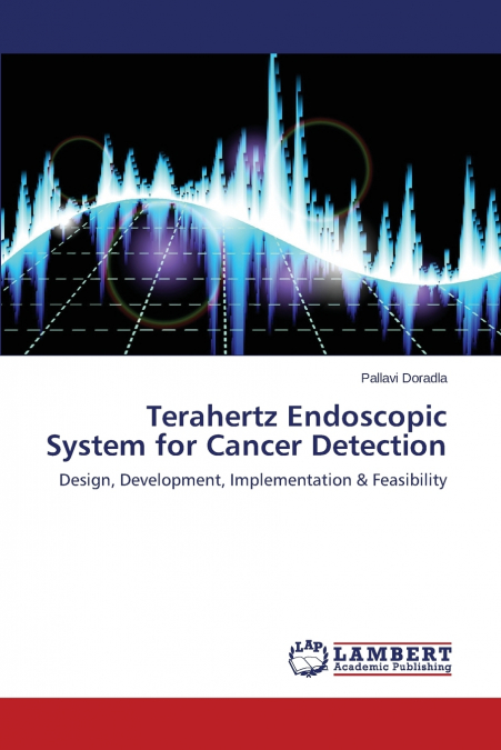 Terahertz Endoscopic System for Cancer Detection