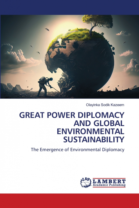 GREAT POWER DIPLOMACY AND GLOBAL ENVIRONMENTAL SUSTAINABILITY