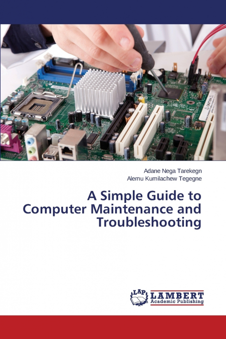 A Simple Guide to Computer Maintenance and Troubleshooting
