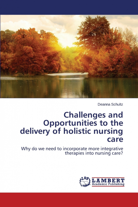 Challenges and Opportunities to the delivery of holistic nursing care
