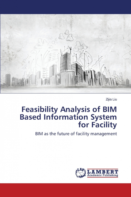 Feasibility Analysis of BIM Based Information System for Facility
