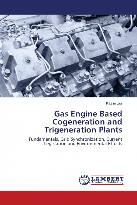 Gas Engine Based Cogeneration and Trigeneration Plants