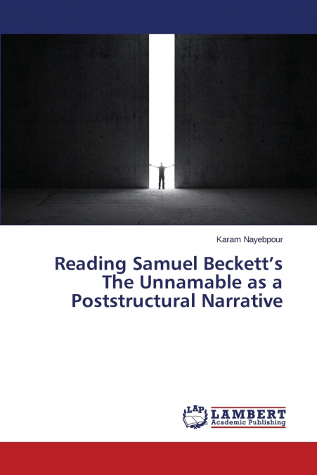 Reading Samuel Beckett’s The Unnamable as a Poststructural Narrative