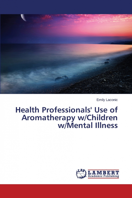 Health Professionals’ Use of Aromatherapy w/Children w/Mental Illness