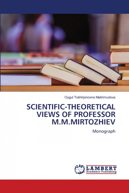 SCIENTIFIC-THEORETICAL VIEWS OF PROFESSOR M.M.MIRTOZHIEV