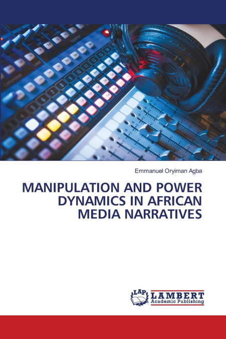 MANIPULATION AND POWER DYNAMICS IN AFRICAN MEDIA NARRATIVES