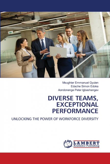 DIVERSE TEAMS, EXCEPTIONAL PERFORMANCE