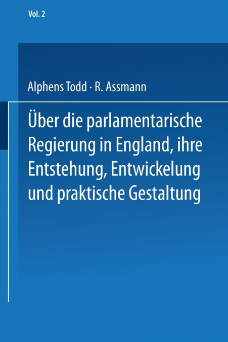 Ueber Die Parlamentarische Regierung in England, Ihre Entstehung, Entwickelung Und Praktische Gestaltung