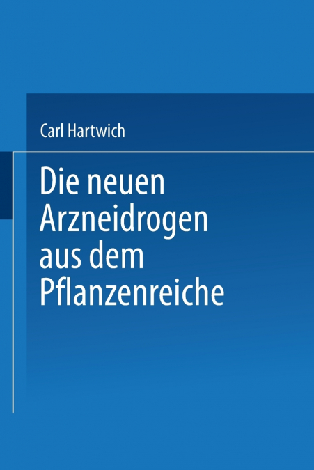 Die Neuen Arzneidrogen aus dem Pflanzenreiche