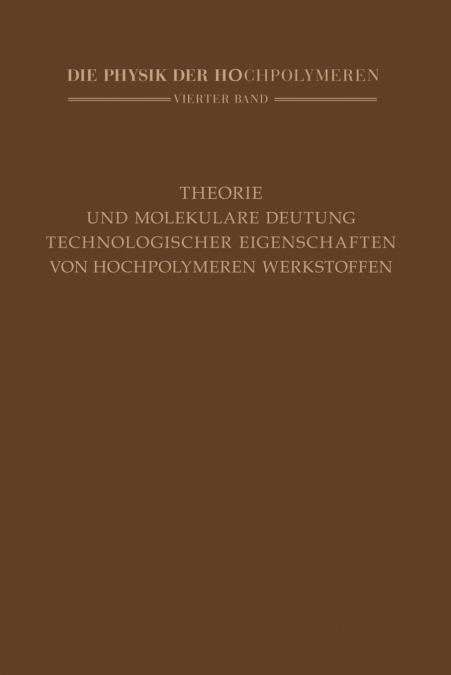 Theorie Und Molekulare Deutung Technologischer Eigenschaften Von Hochpolymeren Werkstoffen