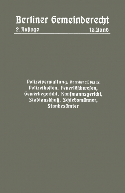 Polizeiverwaltung, Abteilung I-IV, Polizeikosten, Feuerloschwesen, Gewerbegericht, Kaufmannsgericht, Stadtausschuss, Schiedsmanner, Standesamter