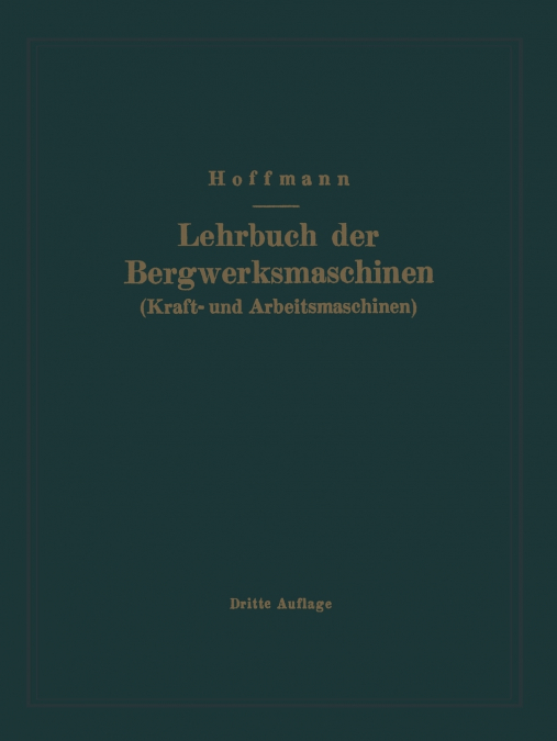 Lehrbuch Der Bergwerksmaschinen (Kraft- Und Arbeitsmaschinen)