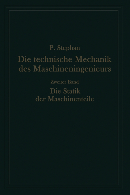 Die technische Mechanik des Maschineningenieurs mit besonderer Berücksichtigung der Anwendungen