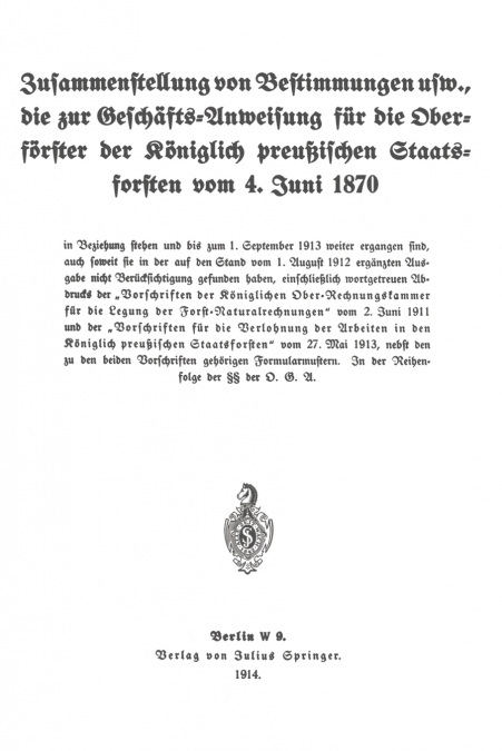 Zusammenstellung Von Bestimmungen Usw., Die Zur Geschafts-Anweisung Fur Die Oberforster Der Koniglich Preussischen Staatsforsten Vom 4. Juni 1870