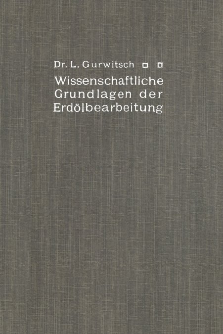Wissenschaftliche Grundlagen der Erdölbearbeitung