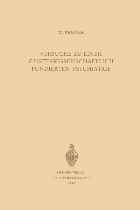 Versuche Zu Einer Geisteswissenschaftlich Fundierten Psychiatrie