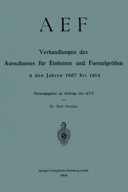 Aef Verhandlungen Des Ausschusses Fur Einheiten Und Formelgrossen in Den Jahren 1907 Bis 1914