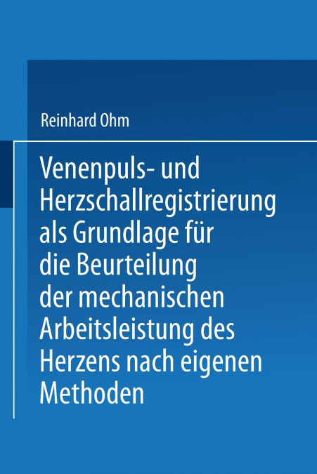 Venenpuls- Und Herzschallregistrierung ALS Grundlage Fur Die Beurteilung Der Mechanischen Arbeitsleistung Des Herzens Nach Eigenen Methoden