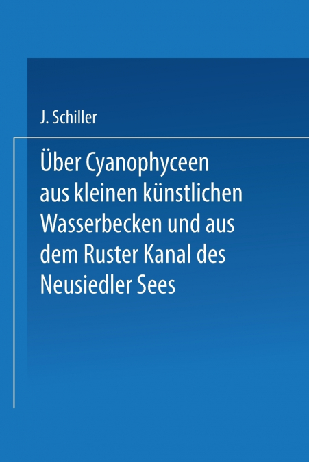 Uber Cyanophyceen Aus Kleinen Kunstlichen Wasserbecken Und Aus Dem Ruster Kanal Des Neusiedler Sees