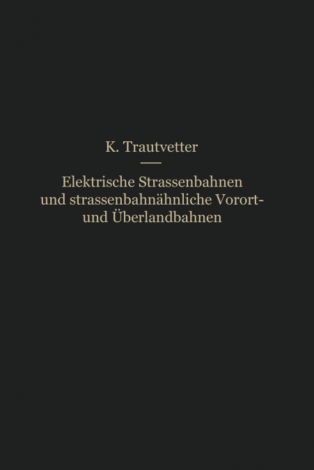 Elektrische Strassenbahnen Und Strassenbahnahnliche Vorort- Und Uberlandbahnen