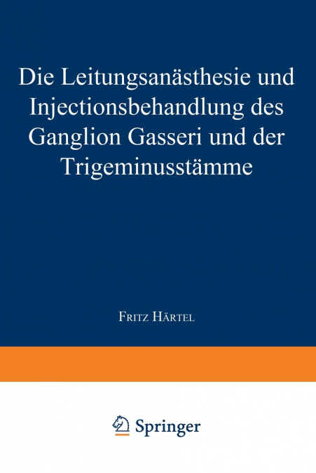 Die Leitungsanasthesie Und Injections-Behandlung Des Ganglion Gasseri Und Der Trigeminusstamme