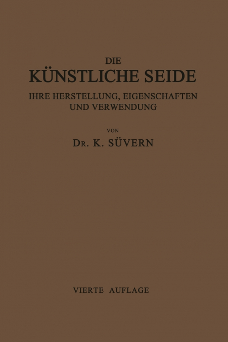 Die Kunstliche Seide Ihre Herstellung, Eigenschaften Und Verwendung
