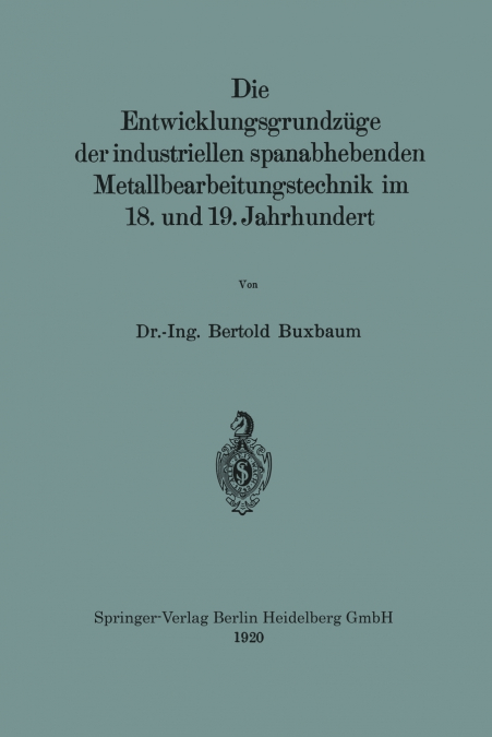 Die Entwicklungsgrundzüge der industriellen spanabhebenden Metallbearbeitungstechnik im 18. und 19. Jahrhundert