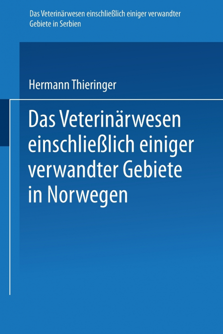 Das Veterinarwesen Einschliesslich Einiger Verwandter Gebiete in Serbien. Das Veterinarwesen Einschliesslich Einiger Verwandter Gebiete in Norwegen