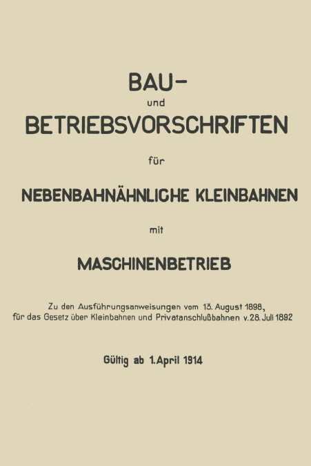 Bau- Und Betriebsvorschriften Fur Nebenbahnahnliche Kleinbahnen Mit Maschinenbetrieb