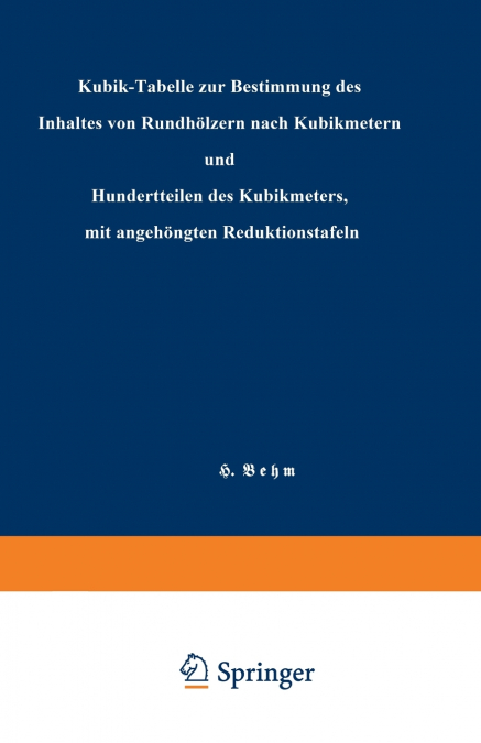 Kubik-Tabelle Zur Bestimmung Des Inhaltes Von Rundholzern Nach Kubikmetern Und Hundertteilen Des Kubikmeters, Mit Angehangten Reduktionstafeln