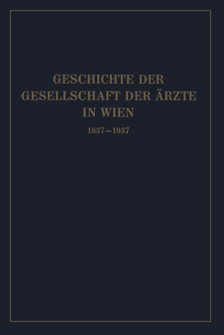 Geschichte der Gesellschaft der Ärzte in Wien 1837-1937