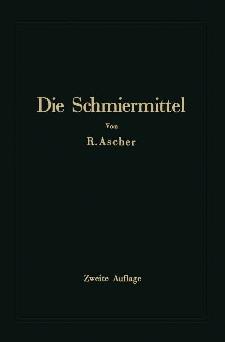 Die Schmiermittel ihre Art, Prüfung und Verwendung