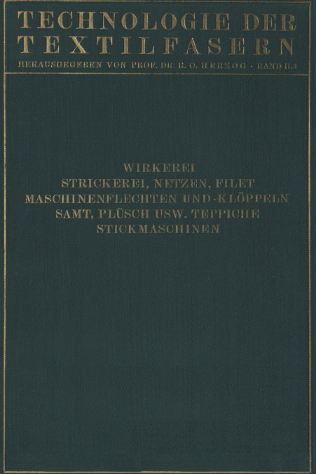 Wirkerei und Strickerei, Netzen und Filetstrickerei, Maschinenflechten U. Maschinenklöppeln, Flecht- Und Klöppelmaschinen, Samt, Plüsch, Künstliche Pelze, Die Herstellung Der Teppiche, Stickmaschinen