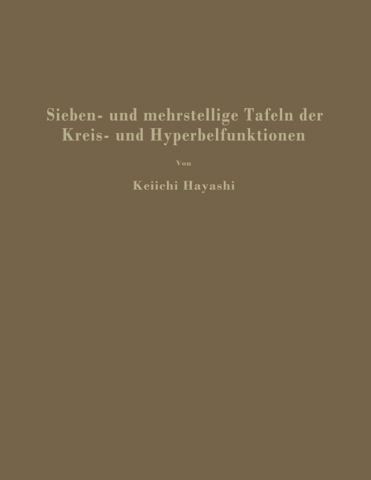 Sieben- Und Mehrstellige Tafeln Der Kreis- Und Hyperbelfunktionen Und Deren Produkte Sowie Der Gammafunktion