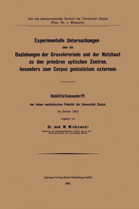 Experimentelle Untersuchungen Uber Die Beziehungen Der Grosshirnrinde Und Der Netzhaut Zu Den Primaren Optischen Zentren, Besonders Zum Corpus Genicul