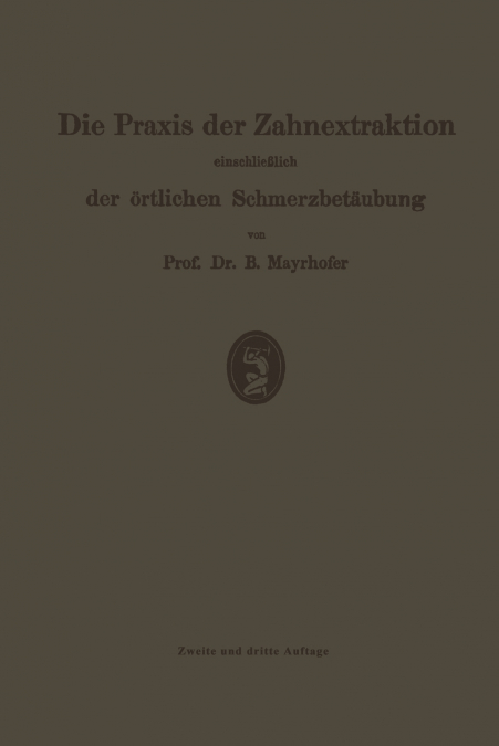 Die Praxis Der Zahnextraktion, Einschliesslich Der Ortlichen Schmerzbetaubung