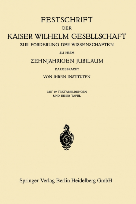 Festschrift Der Kaiser Wilhelm Gesellschaft Ur Forderung Der Wissenschaften U Ihrem Ehnjahrigen Jubilaum Dargebracht Von Ihren Instituten