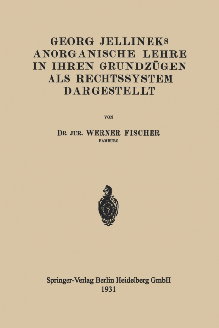 Georg Jellineks Anorganische Lehre in Ihren Grundzugen ALS Rechtssystem Dargestellt