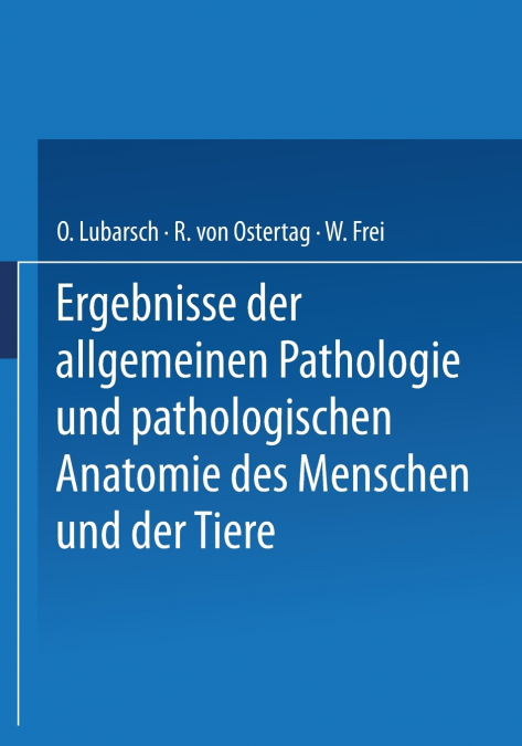 Ergebnisse Der Allgemeinen Pathologie Und Pathologischen Anatomie Des Menschen Und Der Tiere