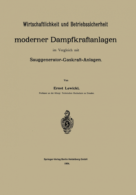 Wirtschaftlichkeit Und Betriebssicherheit Moderner Dampfkraftanlagen Im Vergleich Mit Sauggenerator-Gaskraft-Anlagen