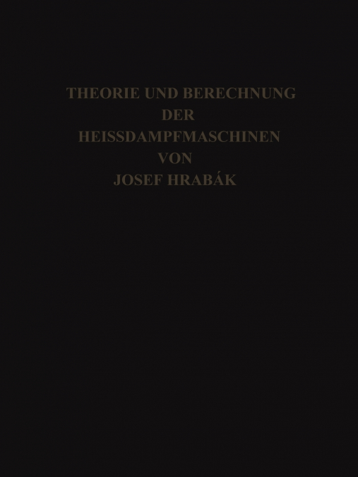 Theorie Und Practische Berechnung Der Heissdampfmaschinen