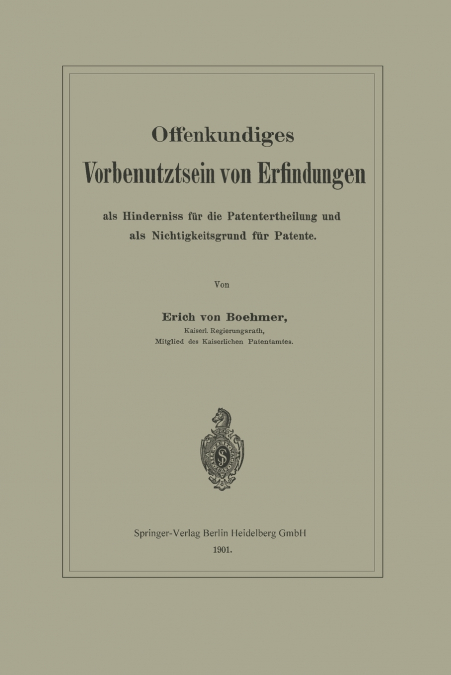 Offenkundiges Vorbenutztsein Von Erfindungen ALS Hinderniss Fur Die Patentertheilung Und ALS Nichtigkeitsgrund Fur Patente