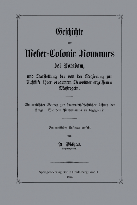 Geschichte Der Weber-Colonie Nowawes Bei Potsdam, Und Darstellung Der Von Der Regierung Zur Aufhilfe Ihrer Verarmten Bewohner Ergriffenen Massregeln