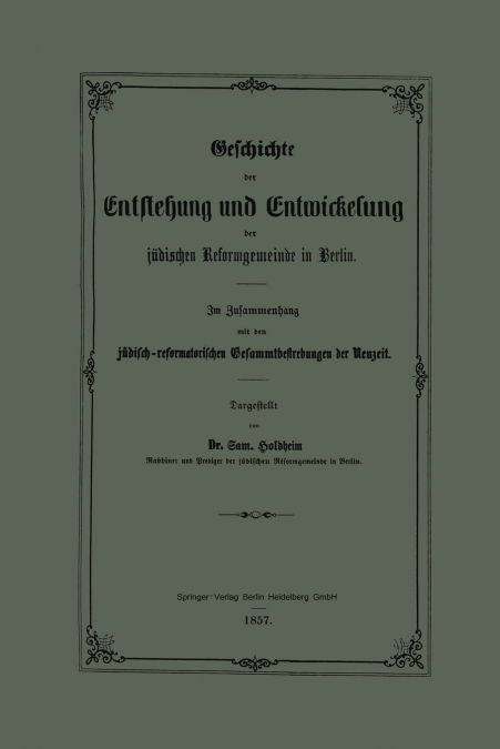 Geschichte Der Entstehung Und Entwickelung Der Judischen Reformgemeinde in Berlin